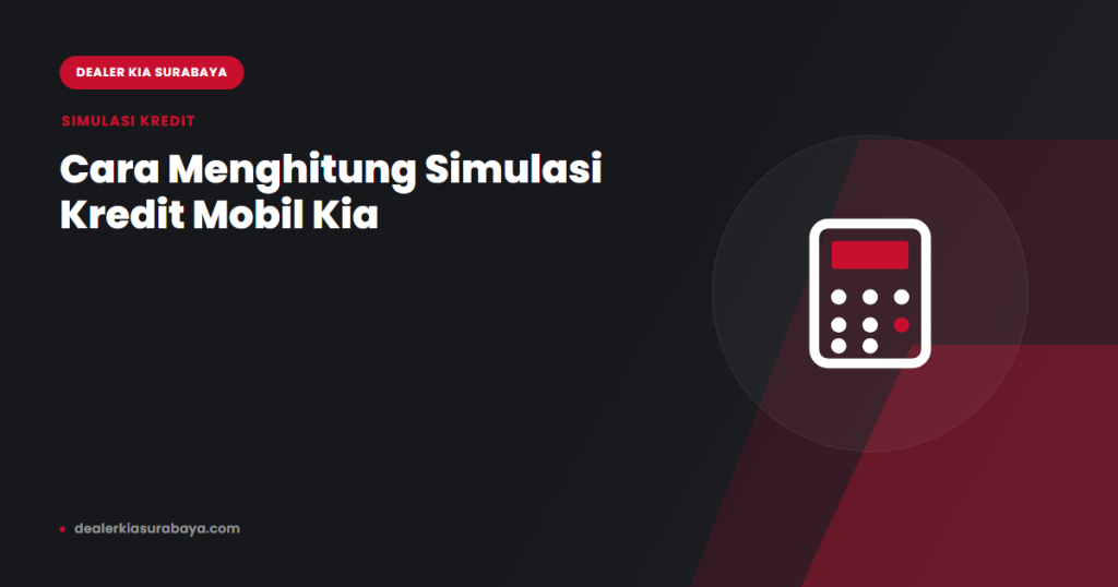 Ilustrasi simulasi kredit mobil Kia Surabaya